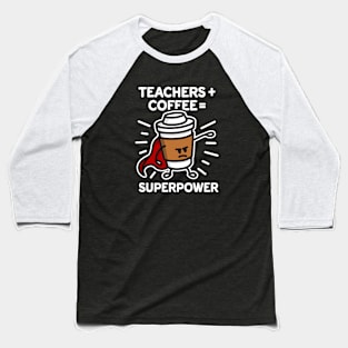 Teachers + coffee = superpower (superhero) dark Baseball T-Shirt